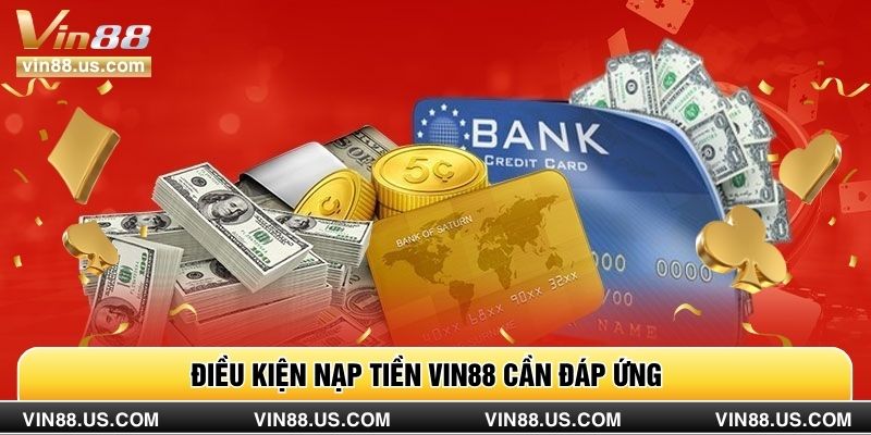 Điều kiện nạp tiền Vin88 cần đáp ứng