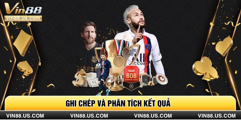 Ghi chép và phân tích kết quả
