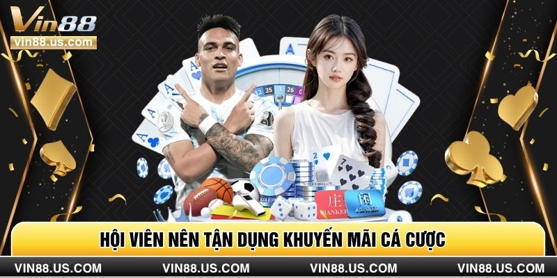 Hội viên nên tận dụng khuyến mãi cá cược 