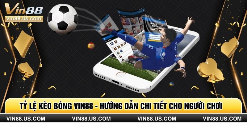 Tỷ Lệ Kèo Bóng Vin88 - Hướng Dẫn Chi Tiết Cho Người Chơi